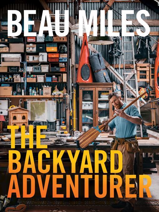 Title details for The Backyard Adventurer by Beau Miles - Available
